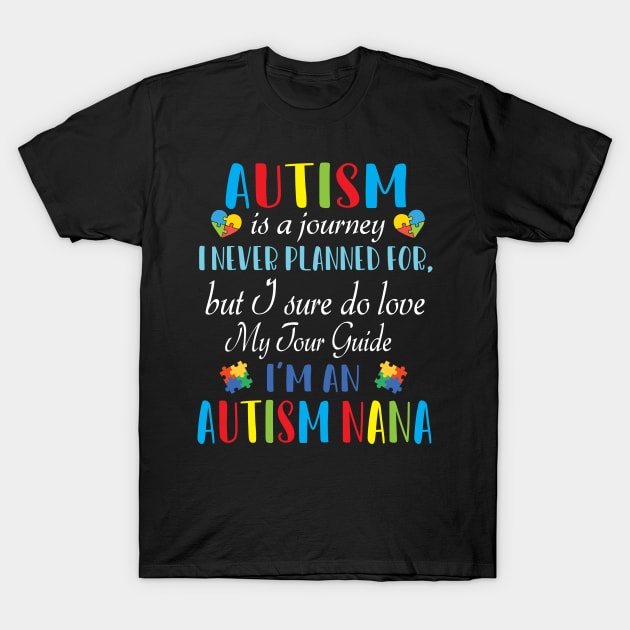 Autism Is A Journey I Never Planned For But I Sure Do Love My Tour Guide I'm An Autism Nana T-Shirt by dangbig165